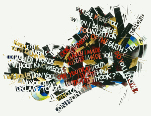 Out of the Whirlwind, Where Were You, Thomas Ingmire, Copyright 2006, The Saint John’s Bible, Saint John’s University, Collegeville, Minnesota USA. Used by permission. All rights reserved.